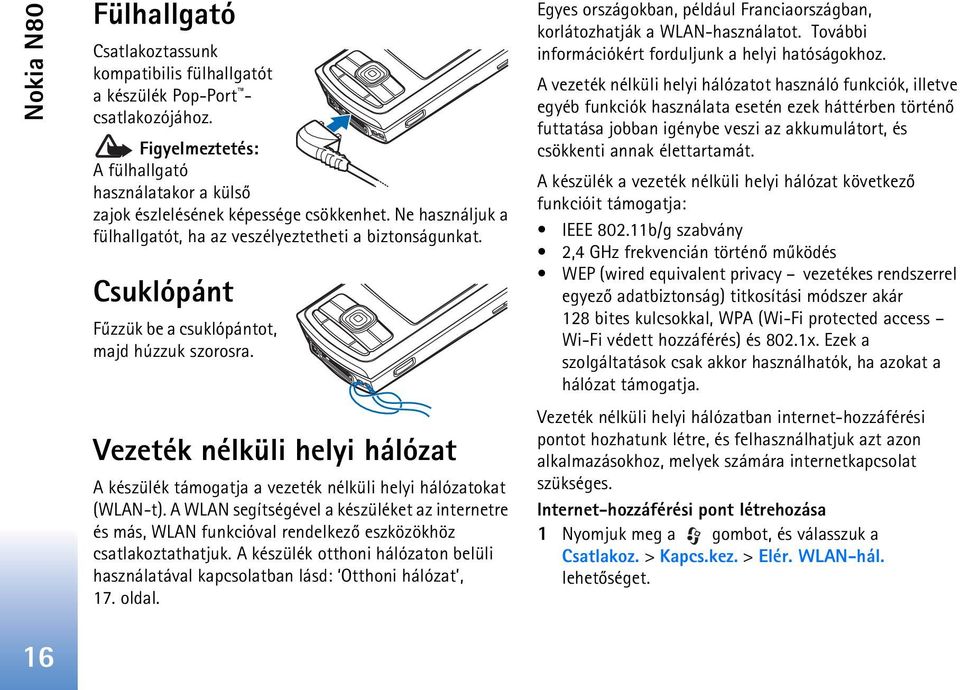 Vezeték nélküli helyi hálózat A készülék támogatja a vezeték nélküli helyi hálózatokat (WLAN-t).