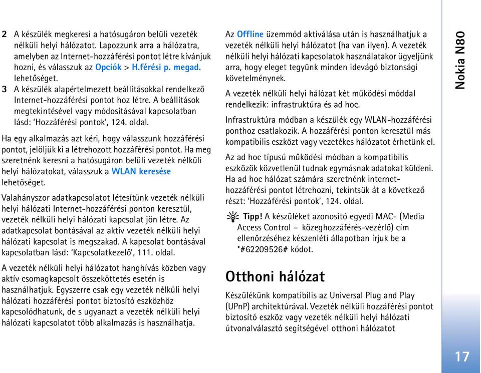 A beállítások megtekintésével vagy módosításával kapcsolatban lásd: Hozzáférési pontok, 124. oldal.