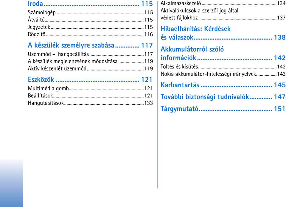 ..133 Alkalmazáskezelõ...134 Aktiválókulcsok a szerzõi jog által védett fájlokhoz...137 Hibaelhárítás: Kérdések és válaszok.