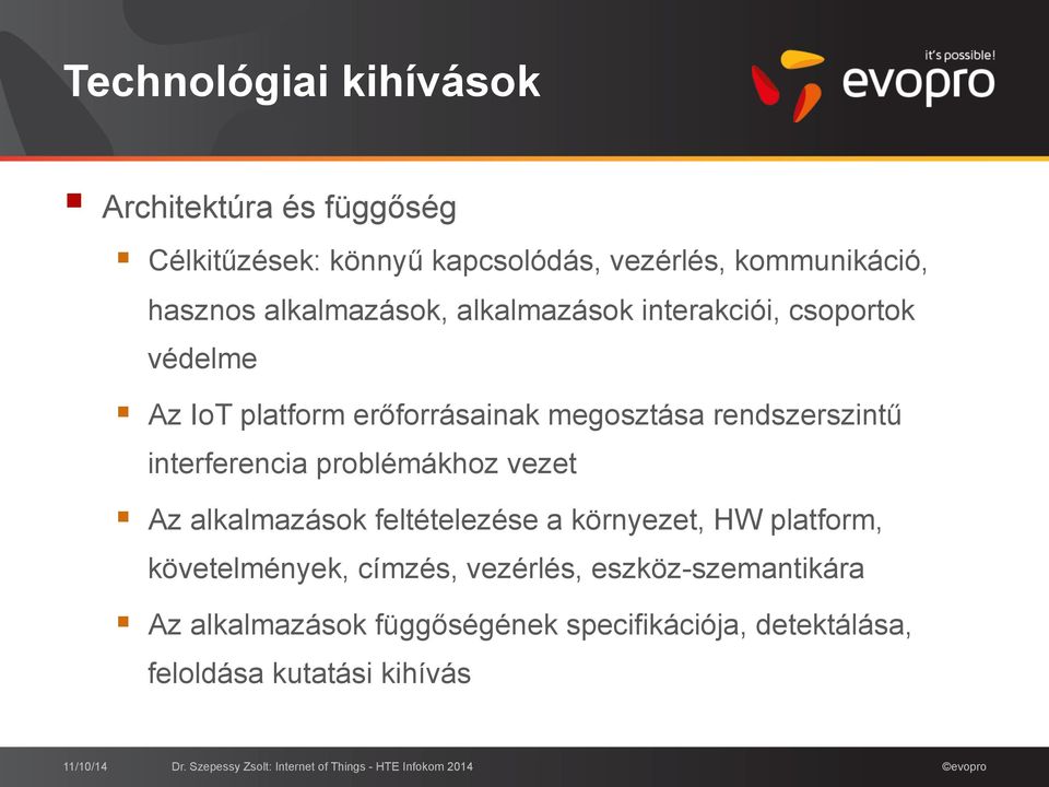 csoportok védelme! Az IoT platform erőforrásainak megosztása rendszerszintű interferencia problémákhoz vezet!