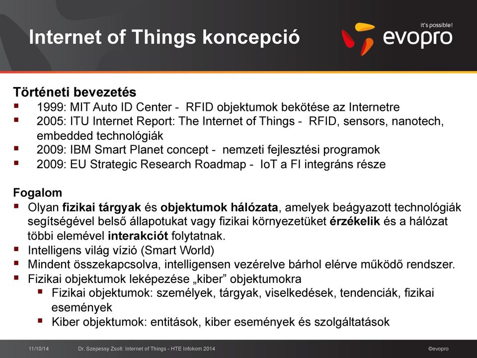 2009: EU Strategic Research Roadmap - IoT a FI integráns része Fogalom!