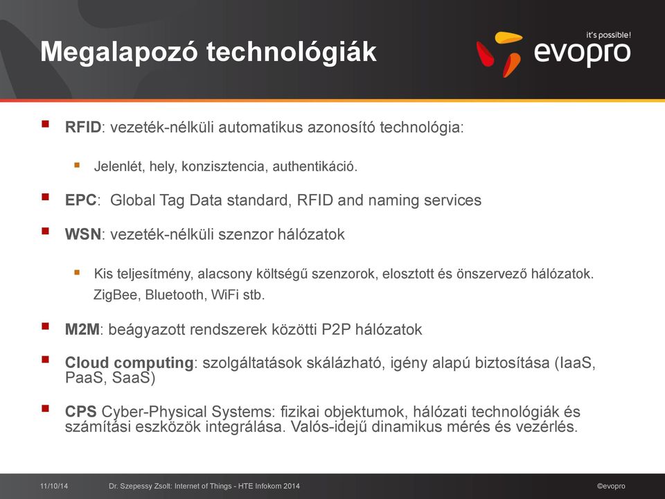 Kis teljesítmény, alacsony költségű szenzorok, elosztott és önszervező hálózatok. ZigBee, Bluetooth, WiFi stb.