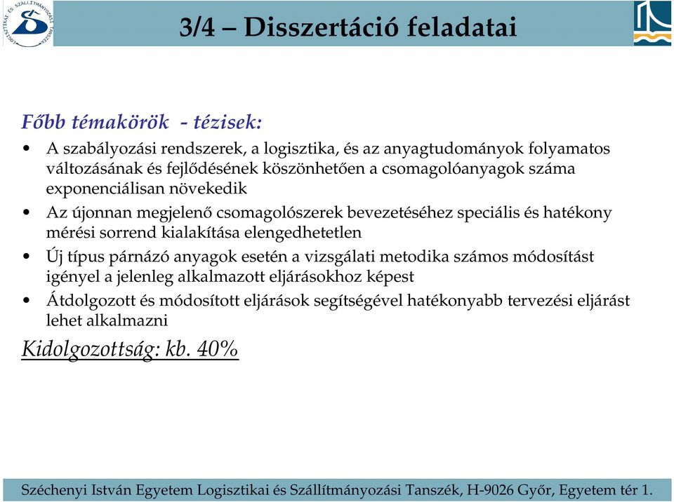 hatékony mérési sorrend kialakítása elengedhetetlen Új típus párnázó anyagok esetén a vizsgálati metodika számos módosítást igényel a jelenleg