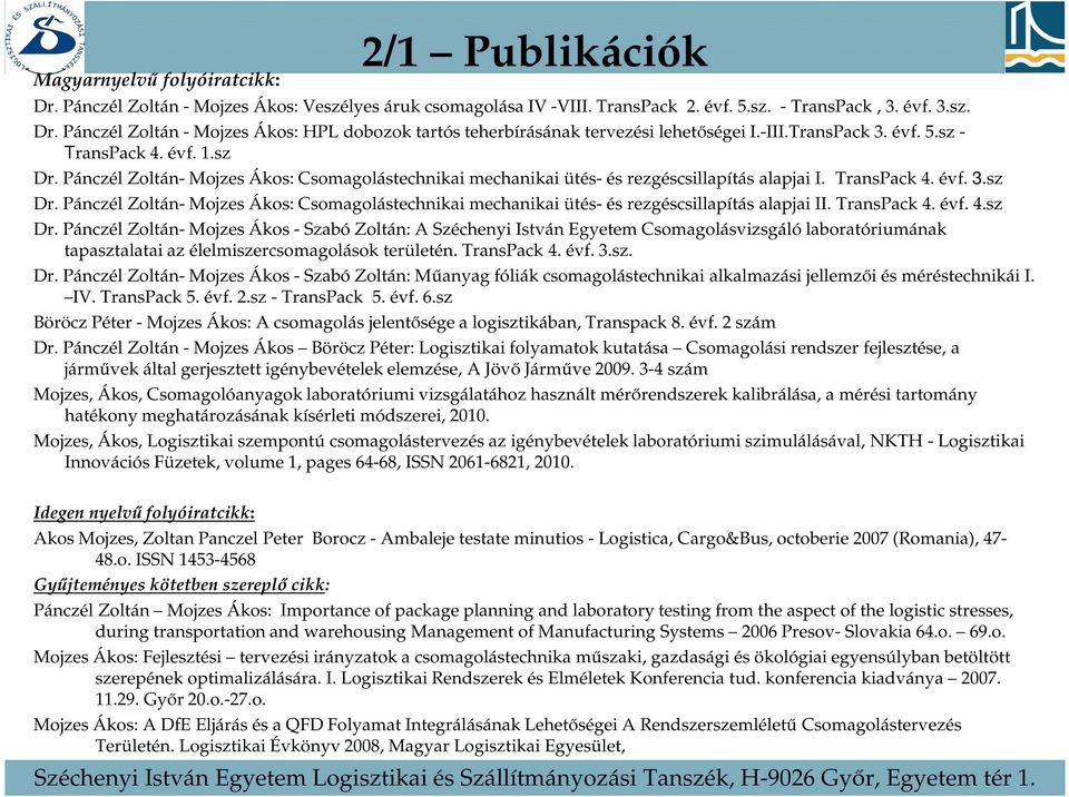 TransPack 4. évf. 4.sz Dr. Pánczél Zoltán- Mojzes Ákos - Szabó Zoltán: A Széchenyi István Egyetem Csomagolásvizsgáló laboratóriumának tapasztalatai az élelmiszercsomagolások területén. TransPack 4.