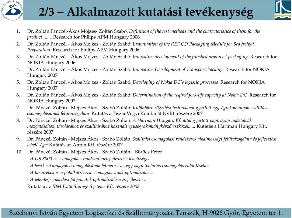 Zoltán Pánczél - Ákos Mojzes - Zoltán Szabó: Examination of the REF CD Packaging Module for Sea freight Preparation Research for Philips APM Hungary 2006 3 Dr.