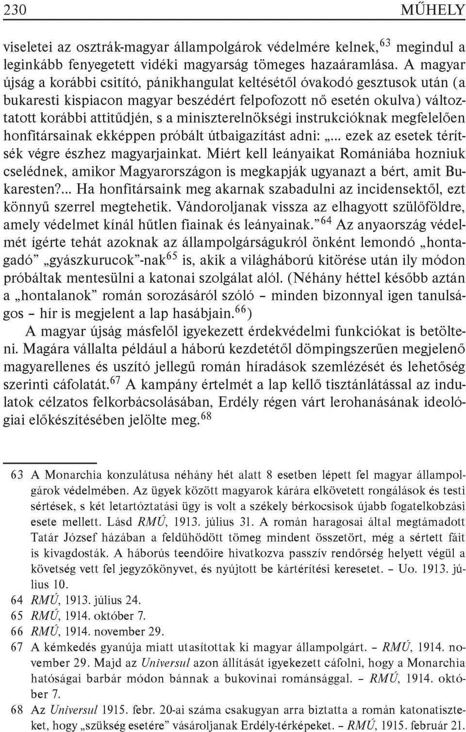 miniszterelnökségi instrukcióknak megfelelően honfitársainak ekképpen próbált útbaigazítást adni: ezek az esetek térítsék végre észhez magyarjainkat.