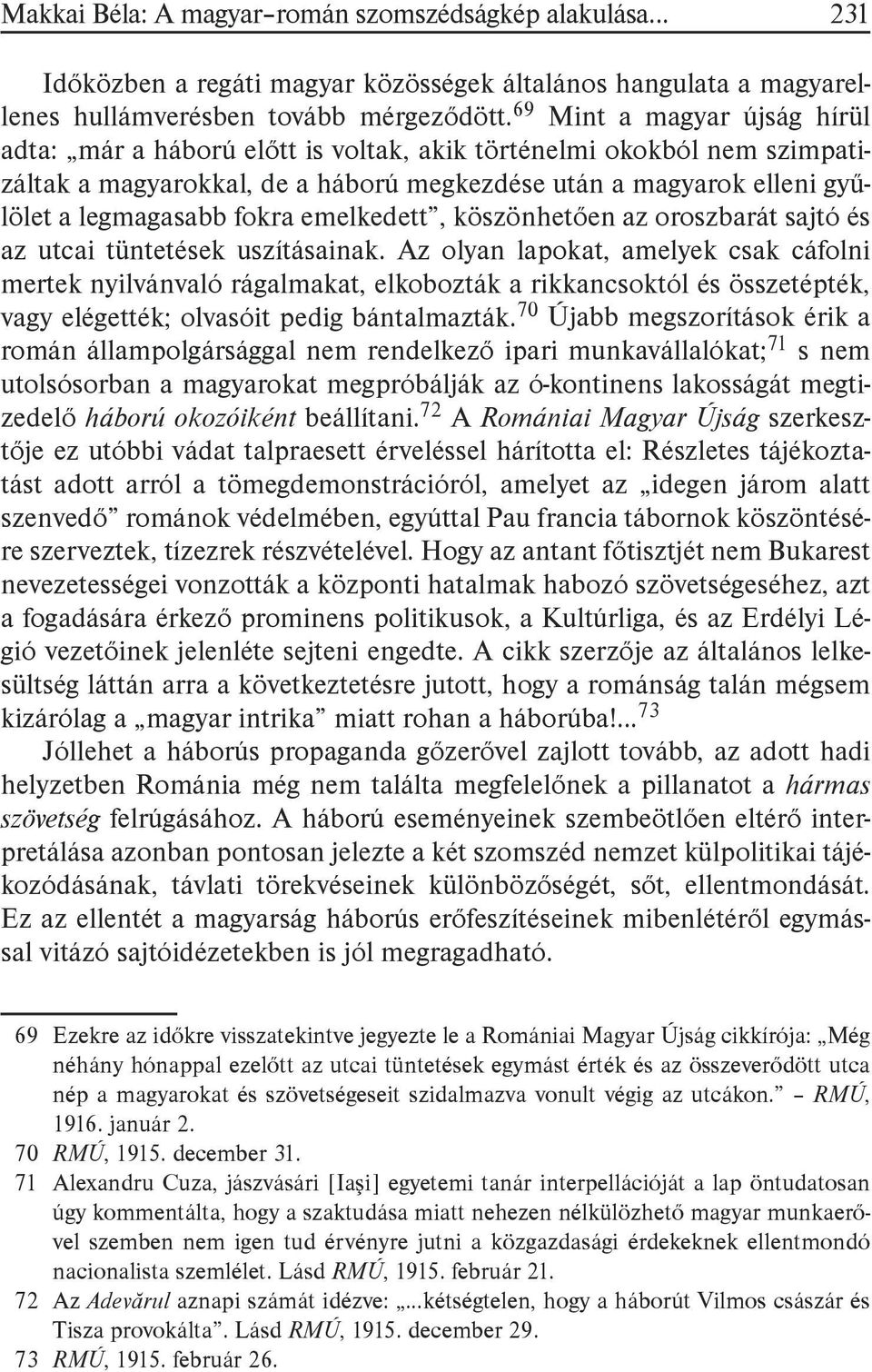 emelkedett, köszönhetően az oroszbarát sajtó és az utcai tüntetések uszításainak.