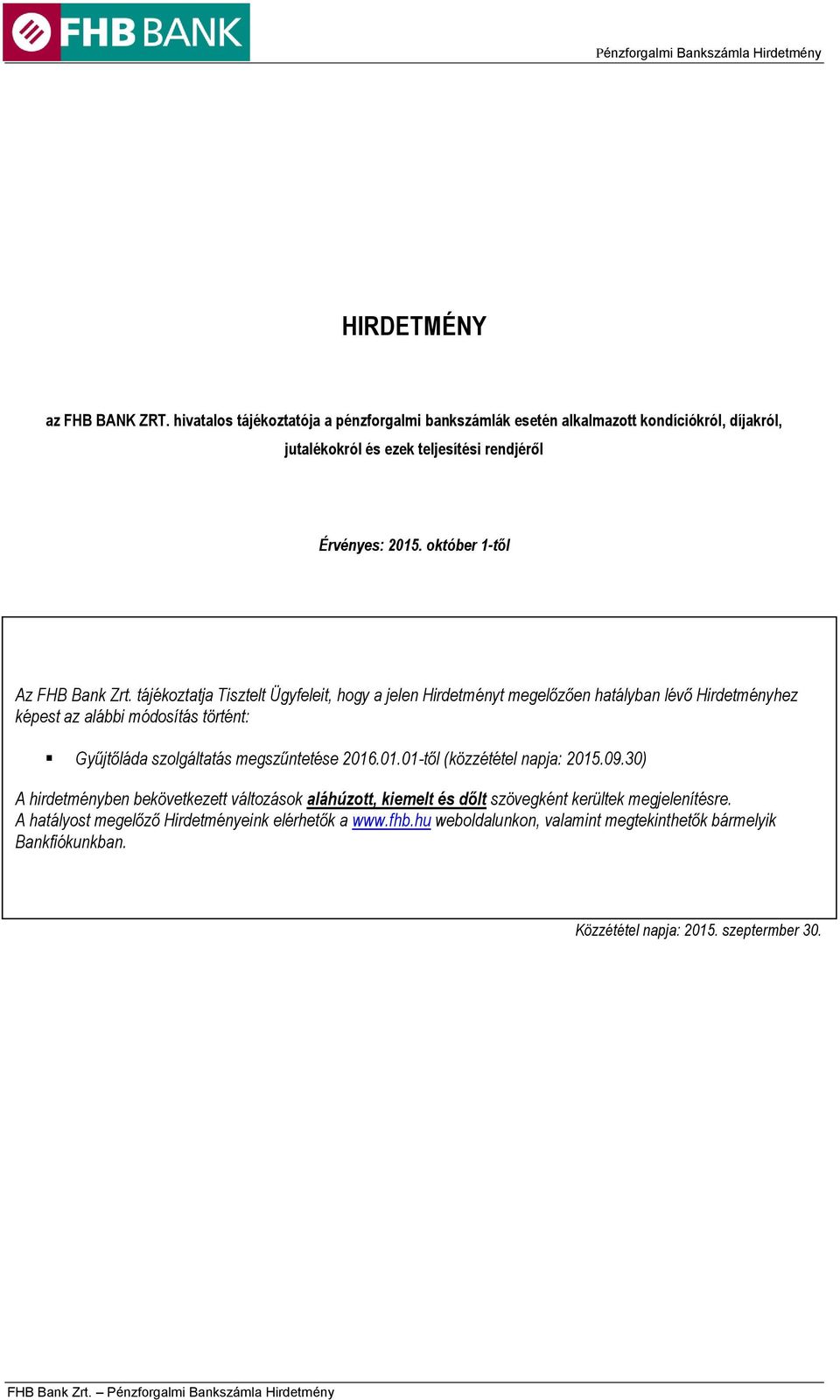 tájékoztatja Tisztelt Ügyfeleit, hogy a jelen Hirdetményt megelőzően hatályban lévő Hirdetményhez képest az alábbi módosítás történt: Gyűjtőláda szolgáltatás megszűntetése 2016