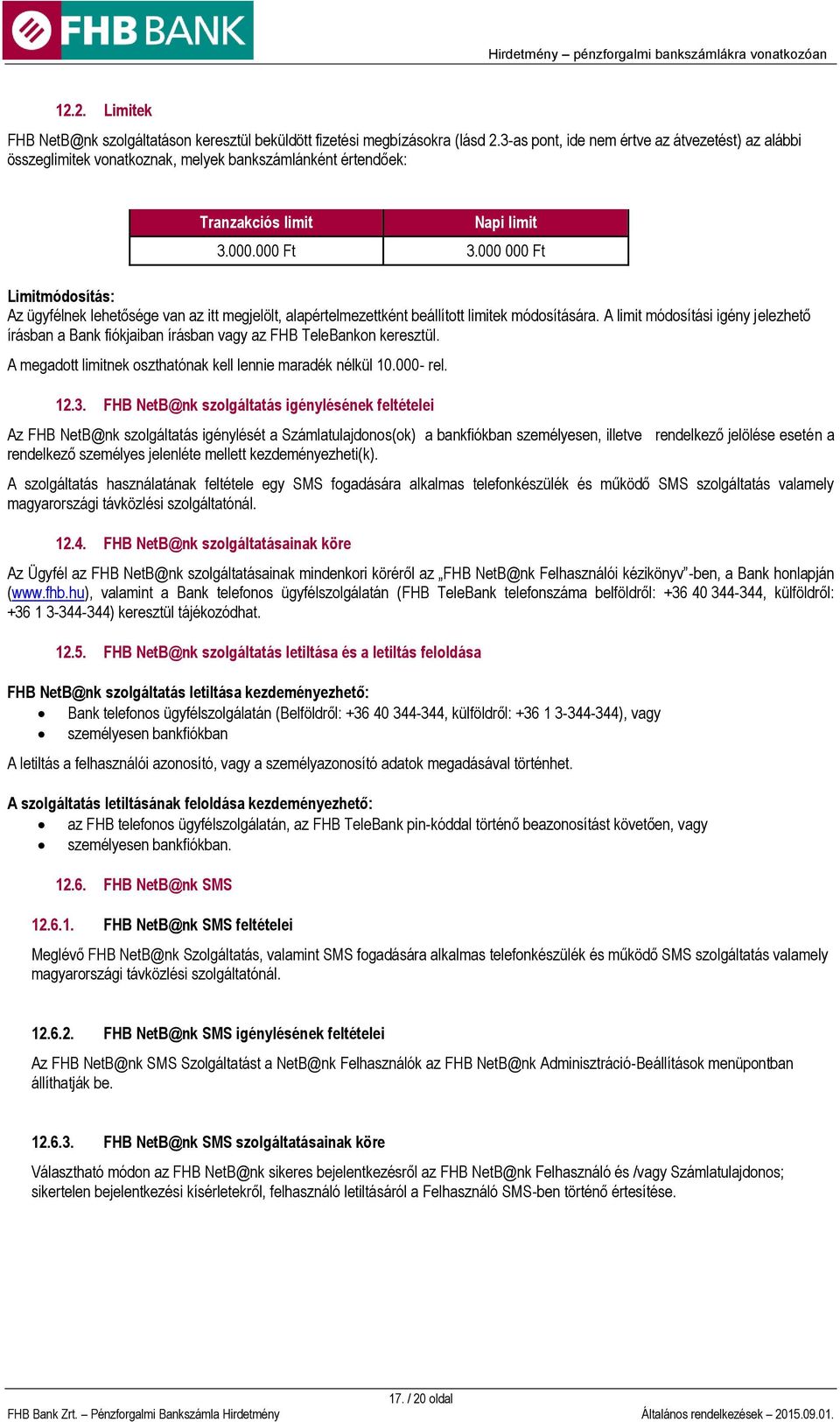 000 000 Ft Limitmódosítás: Az ügyfélnek lehetősége van az itt megjelölt, alapértelmezettként beállított limitek módosítására.