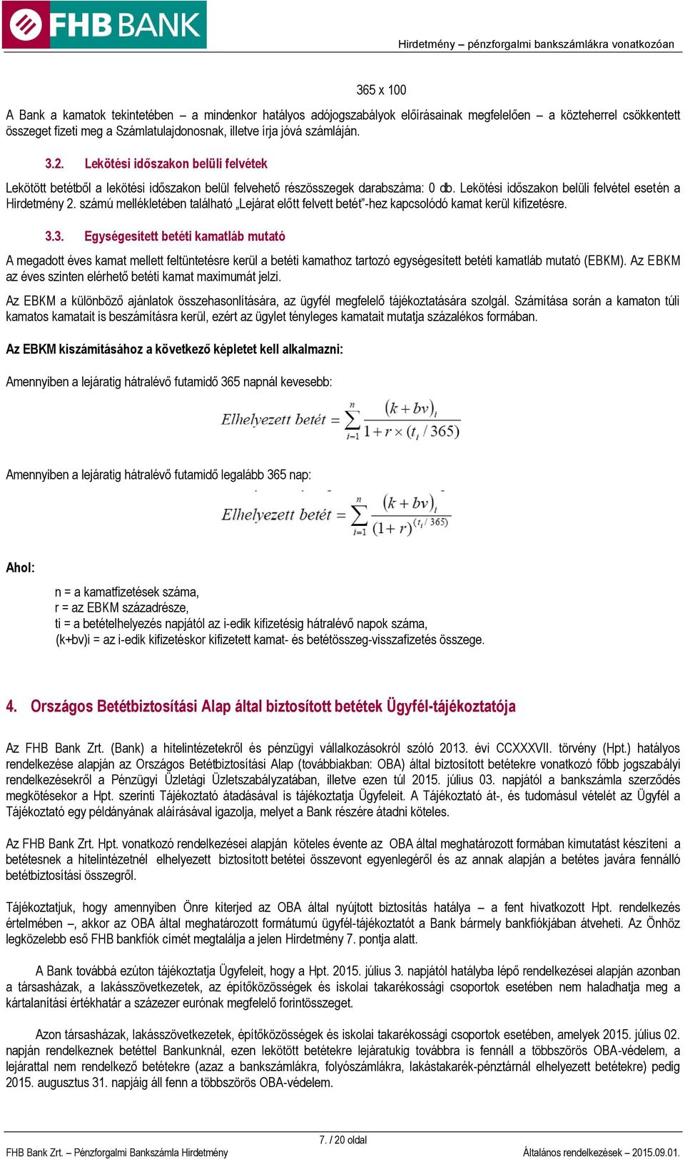 számú mellékletében található Lejárat előtt felvett betét -hez kapcsolódó kamat kerül kifizetésre. 3.