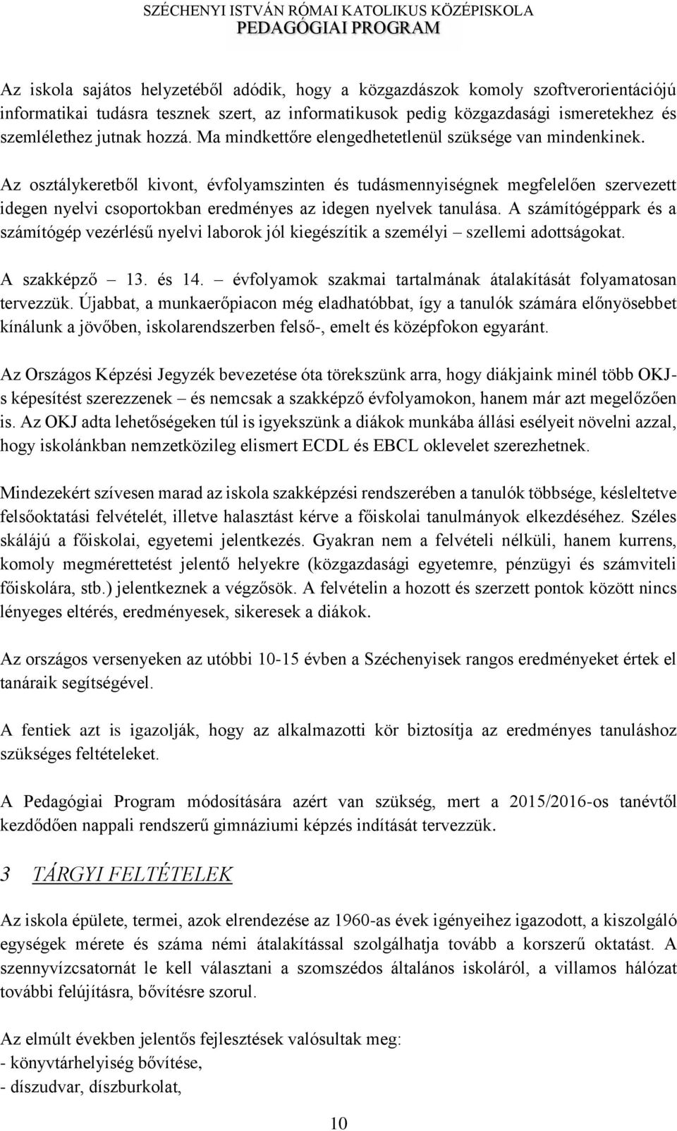 Az osztálykeretb l kivont, évfolyamszinten és tudásmennyiségnek megfelel en szervezett idegen nyelvi csoportokban eredményes az idegen nyelvek tanulása.