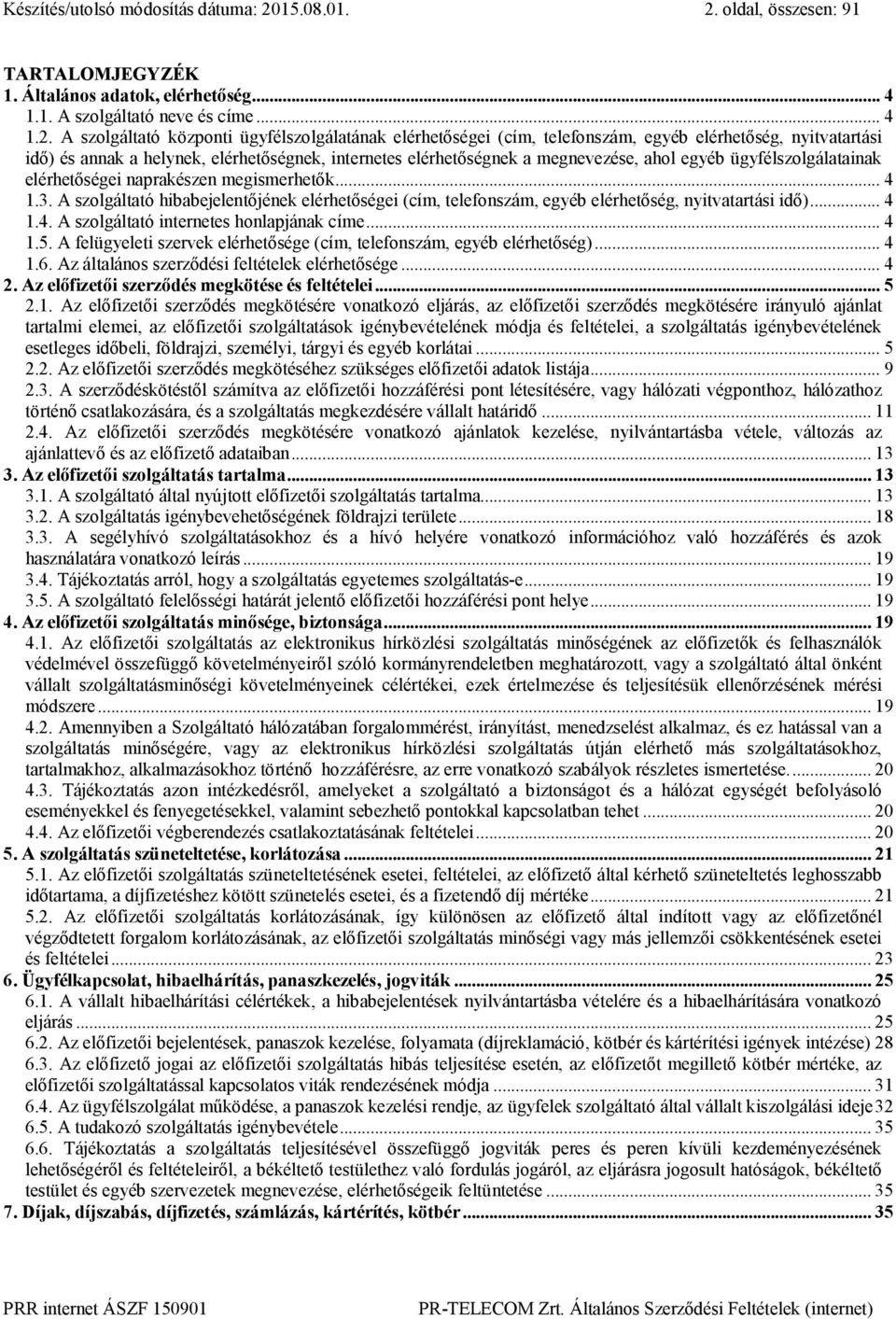 oldal, összesen: 91 TARTALOMJEGYZÉK 1. Általános adatok, elérhetőség... 4 1.1. A szolgáltató neve és címe... 4 1.2.