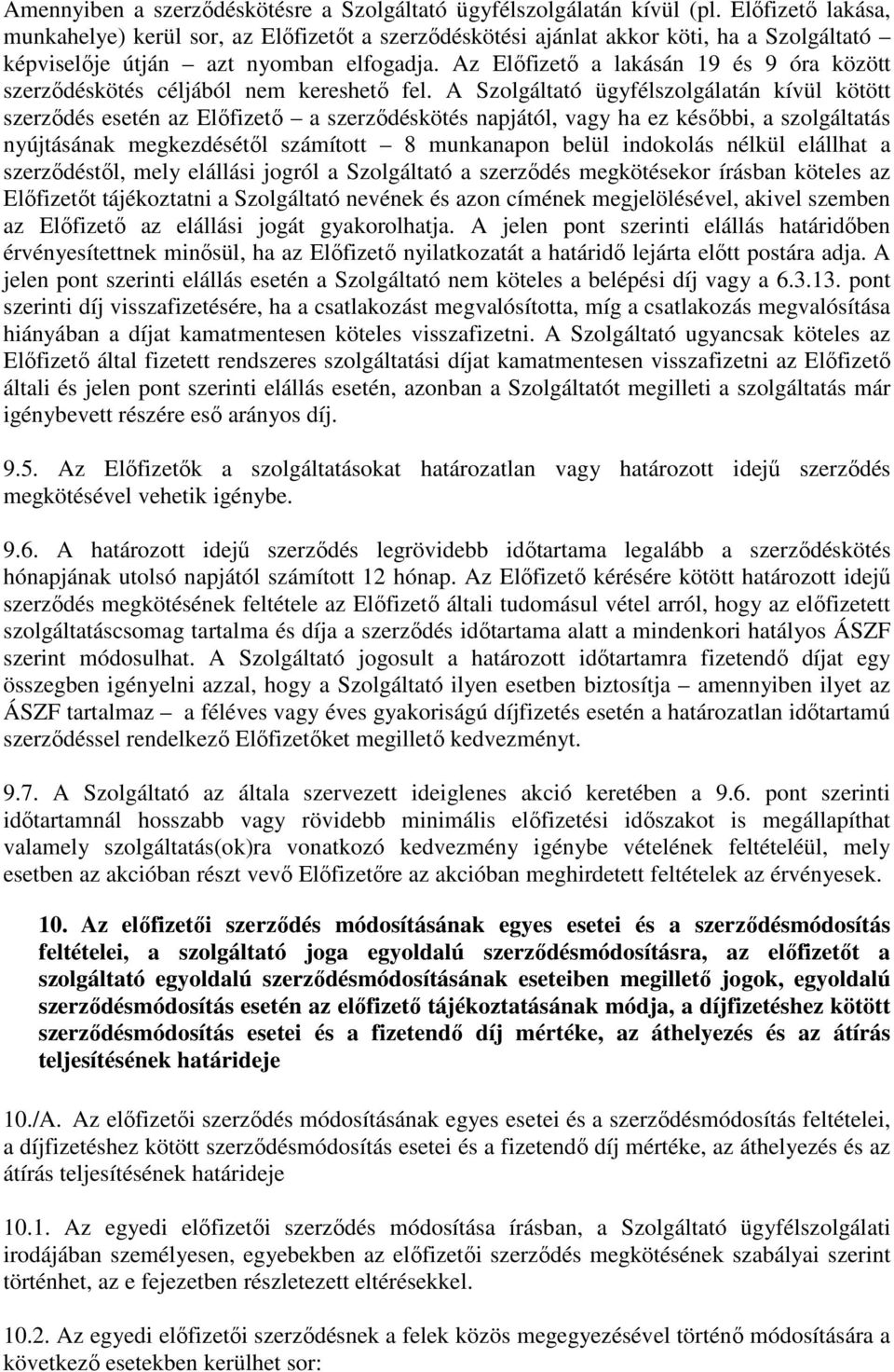 Az Előfizető a lakásán 19 és 9 óra között szerződéskötés céljából nem kereshető fel.