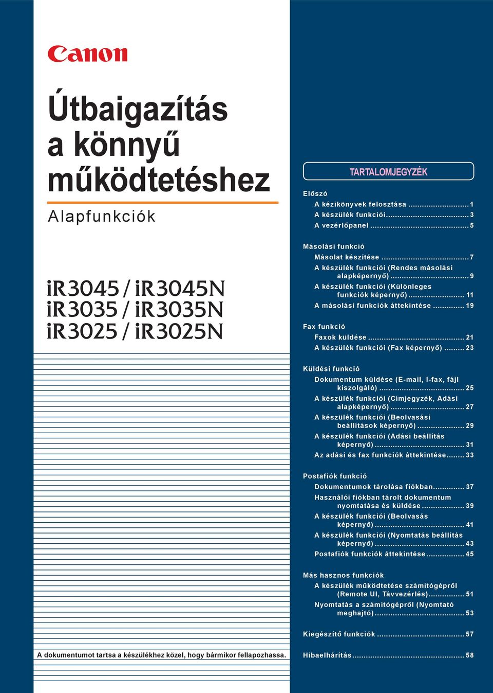 .. Küldési funkció Dokumentum küldése (E-mail, I-fax, fájl kiszolgáló)... A készülék funkciói (Címjegyzék, Adási alapképernyő)... 7 A készülék funkciói (Beolvasási beállítások képernyő).