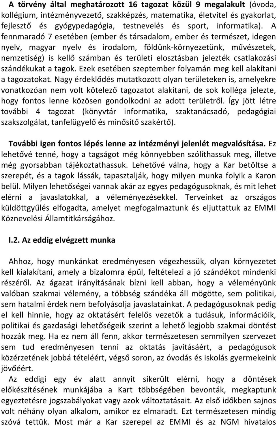 A fennmaradó 7 esetében (ember és társadalom, ember és természet, idegen nyelv, magyar nyelv és irodalom, földünk-környezetünk, művészetek, nemzetiség) is kellő számban és területi elosztásban