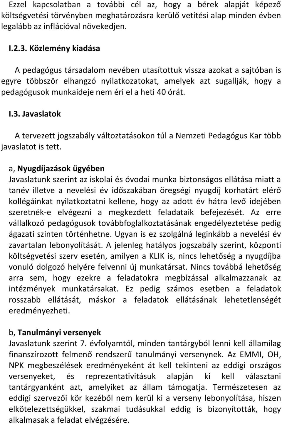 heti 40 órát. I.3. Javaslatok A tervezett jogszabály változtatásokon túl a Nemzeti Pedagógus Kar több javaslatot is tett.