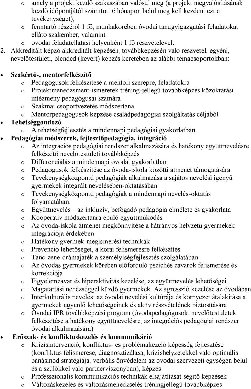 Akkreditált képző akkreditált képzésén, továbbképzésén való részvétel, egyéni, nevelőtestületi, blended (kevert) képzés keretében az alábbi témacsoportokban: Szakértő-, mentorfelkészítő o Pedagógusok