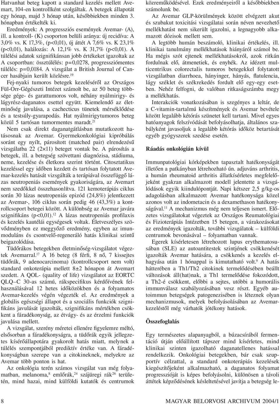 K 31,7% (p<0,01). A túlélési adatok szignifikánsan jobb értékeket igazoltak az A csoportban: össztúlélés: p=0,0278, progressziómentes túlélés: p=0,0184.