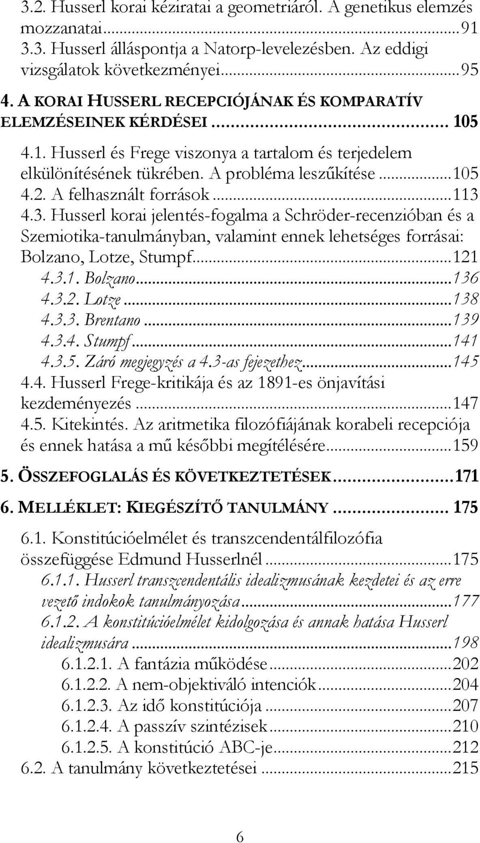A felhasznált források... 113 4.3. Husserl korai jelentés-fogalma a Schröder-recenzióban és a Szemiotika-tanulmányban, valamint ennek lehetséges forrásai: Bolzano, Lotze, Stumpf... 121 4.3.1. Bolzano... 136 4.