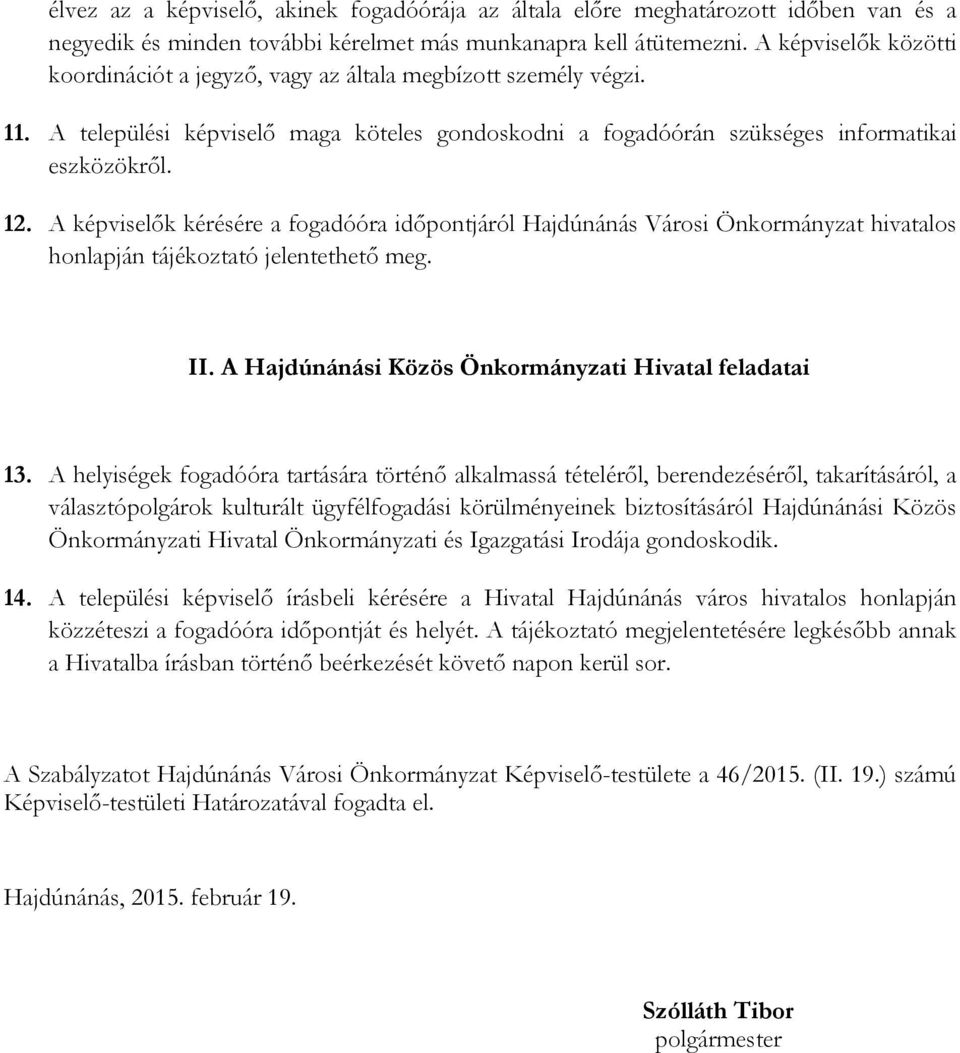 A képviselık kérésére a fogadóóra idıpontjáról Hajdúnánás Városi Önkormányzat hivatalos honlapján tájékoztató jelentethetı meg. II. A Hajdúnánási Közös Önkormányzati Hivatal feladatai 13.