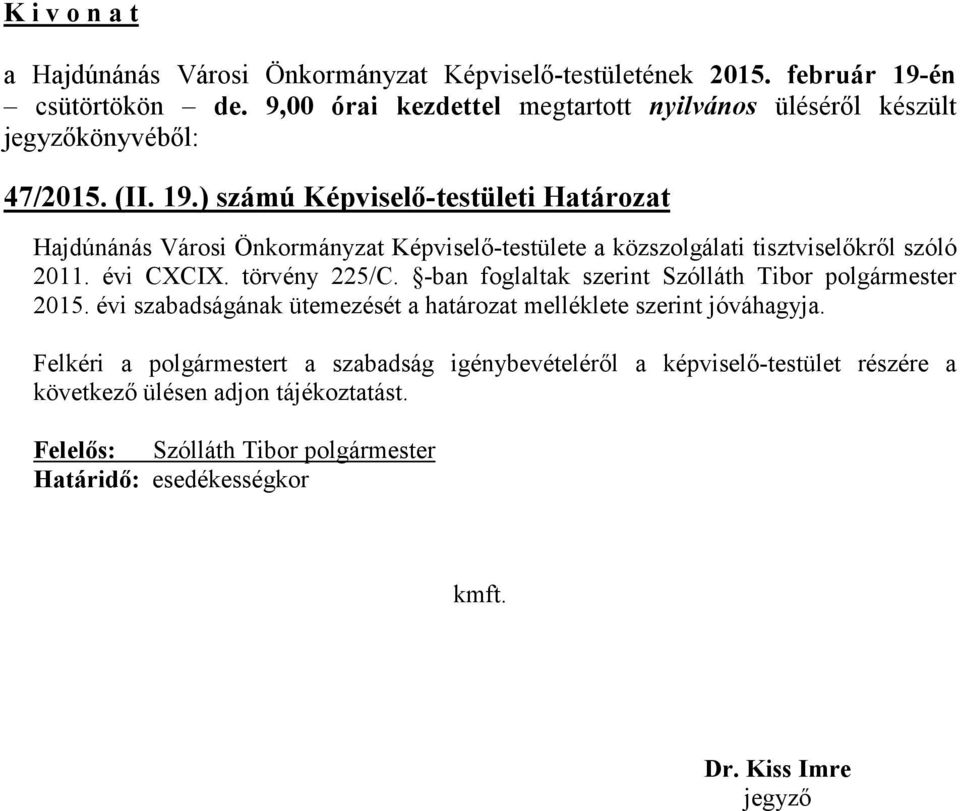 tisztviselőkről szóló 2011. évi CXCIX. törvény 225/C. -ban foglaltak szerint Szólláth Tibor polgármester 2015.