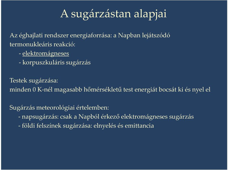 hőmérsékletű test energiát bocsát ki és nyel el Sugárzás meteorológiai értelemben: -