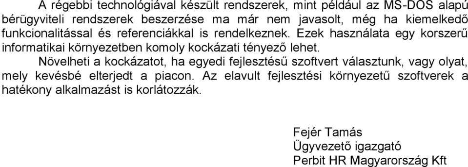 Ezek használata egy korszerű informatikai környezetben komoly kockázati tényező lehet.