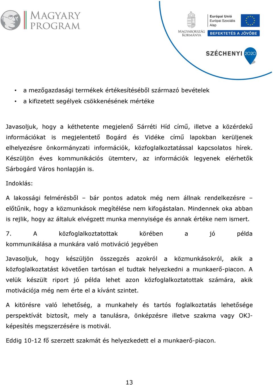 Készüljön éves kommunikációs ütemterv, az információk legyenek elérhetők Sárbogárd Város honlapján is.