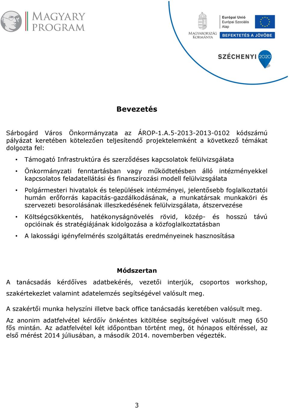 fenntartásban vagy működtetésben álló intézményekkel kapcsolatos feladatellátási és finanszírozási modell felülvizsgálata Polgármesteri hivatalok és települések intézményei, jelentősebb