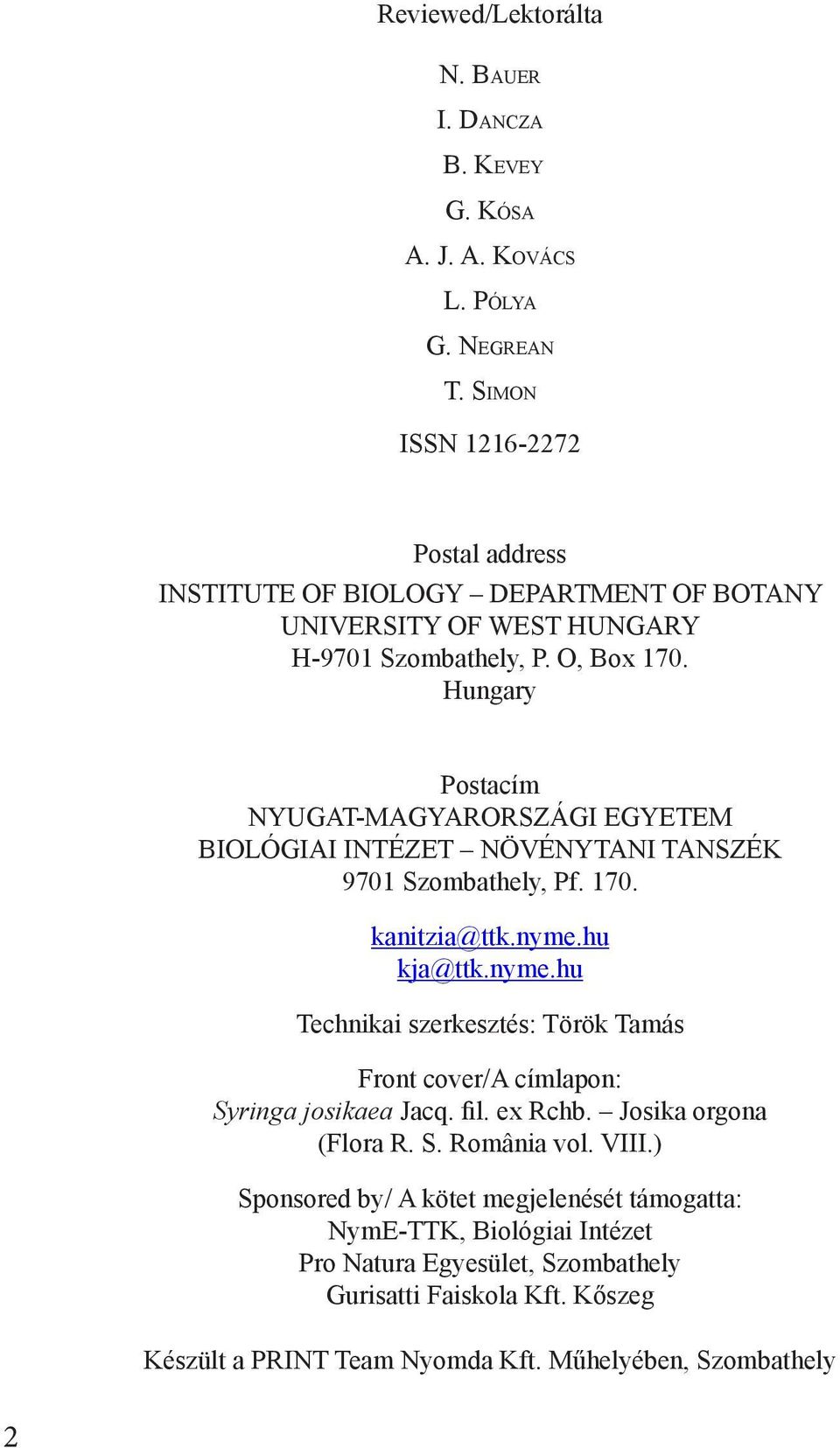 Hungary Postacím NYUGAT-MAGYARORSZÁGI EGYETEM BIOLÓGIAI INTÉZET NÖVÉNYTANI TANSZÉK 9701 Szombathely, Pf. 170. kanitzia@ttk.nyme.