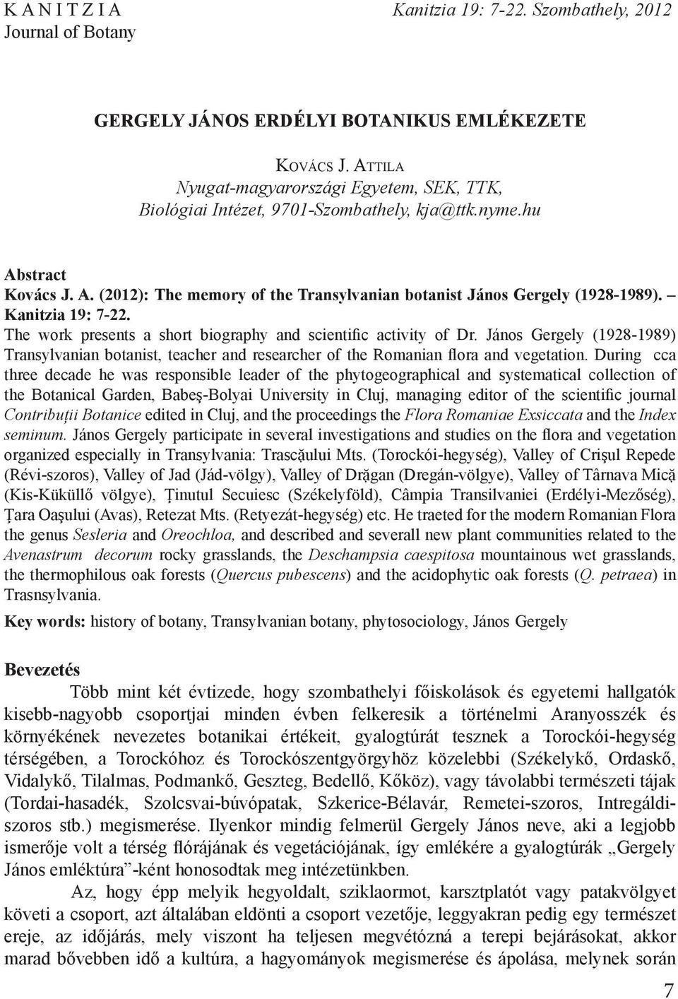 Kanitzia 19: 7-22. The work presents a short biography and scientific activity of Dr. János Gergely (1928-1989) Transylvanian botanist, teacher and researcher of the Romanian flora and vegetation.