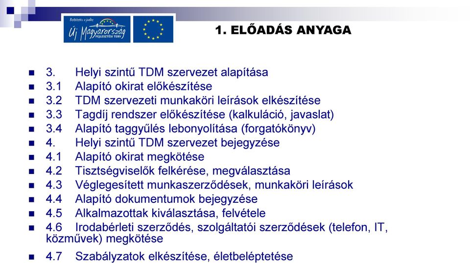 1 Alapító okirat megkötése 4.2 Tisztségviselők felkérése, megválasztása 4.3 Véglegesített munkaszerződések, munkaköri leírások 4.