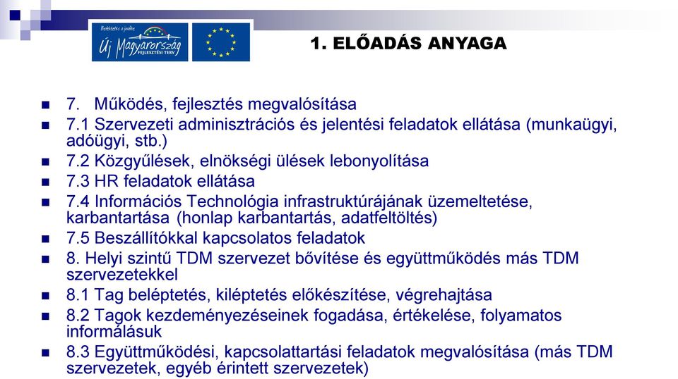 4 Információs Technológia infrastruktúrájának üzemeltetése, karbantartása (honlap karbantartás, adatfeltöltés) 7.5 Beszállítókkal kapcsolatos feladatok 8.