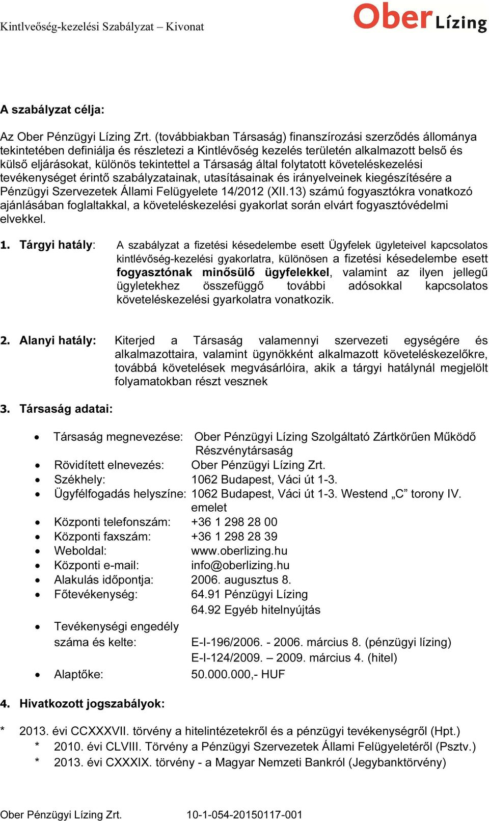 által folytatott követeléskezelési tevékenységet érintő szabályzatainak, utasításainak és irányelveinek kiegészítésére a Pénzügyi Szervezetek Állami Felügyelete 14/2012 (XII.