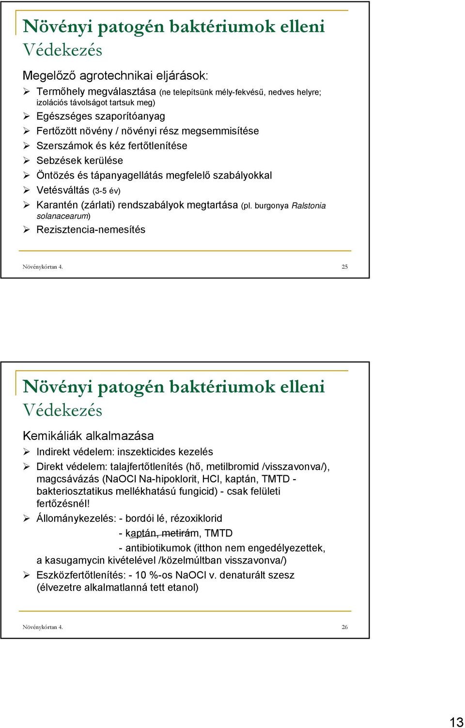 burgonya Ralstonia solanacearum) Rezisztencia-nemesítés Növénykórtan 4.