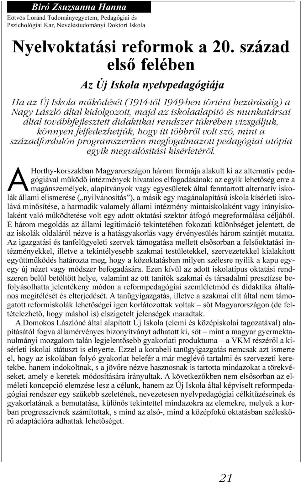 továbbfejlesztett didaktikai rendszer tükrében vizsgáljuk, könnyen felfedezhetjük, hogy itt többről volt szó, mint a századfordulón programszerűen megfogalmazott pedagógiai utópia egyik megvalósítási