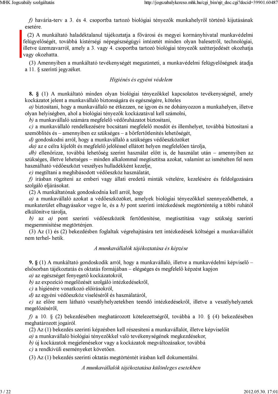 illetve üzemzavarról, amely a 3. vagy 4. csoportba tartozó biológiai tényezők szétterjedését okozhatja vagy okozhatta.