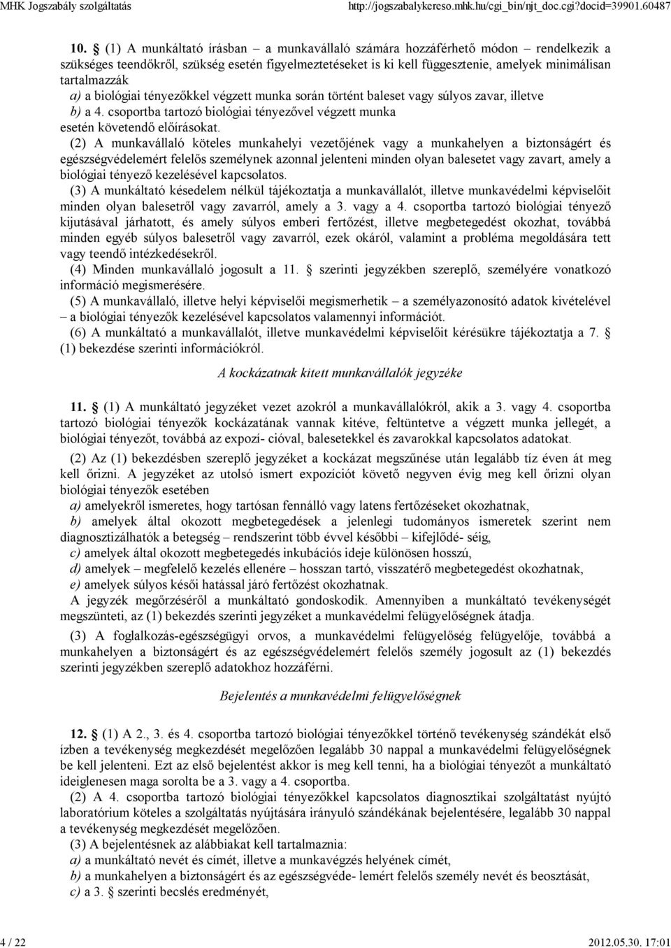 biológiai tényezőkkel végzett munka során történt baleset vagy súlyos zavar, illetve b) a 4. csoportba tartozó biológiai tényezővel végzett munka esetén követendő előírásokat.