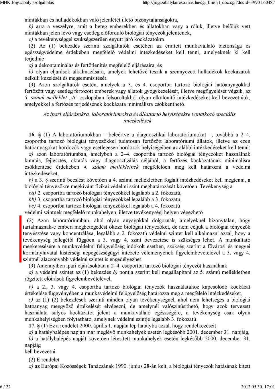 esetleg előforduló biológiai tényezők jelentenek, c) a tevékenységgel szükségszerűen együtt járó kockázatokra.