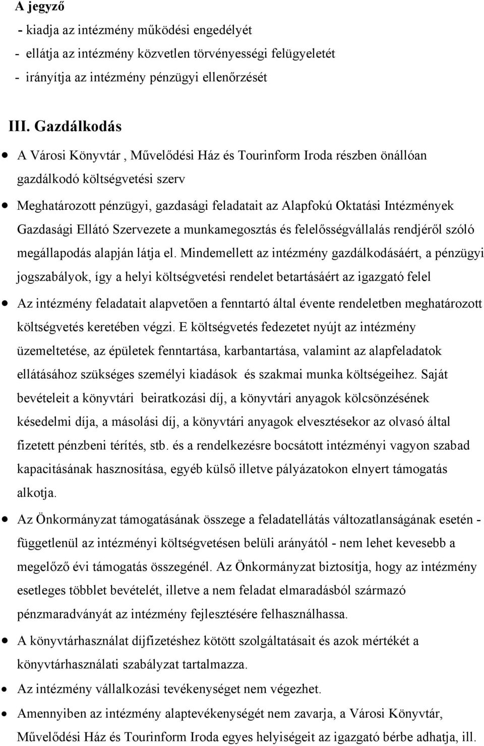 Gazdasági Ellátó Szervezete a munkamegosztás és felelősségvállalás rendjéről szóló megállapodás alapján látja el.