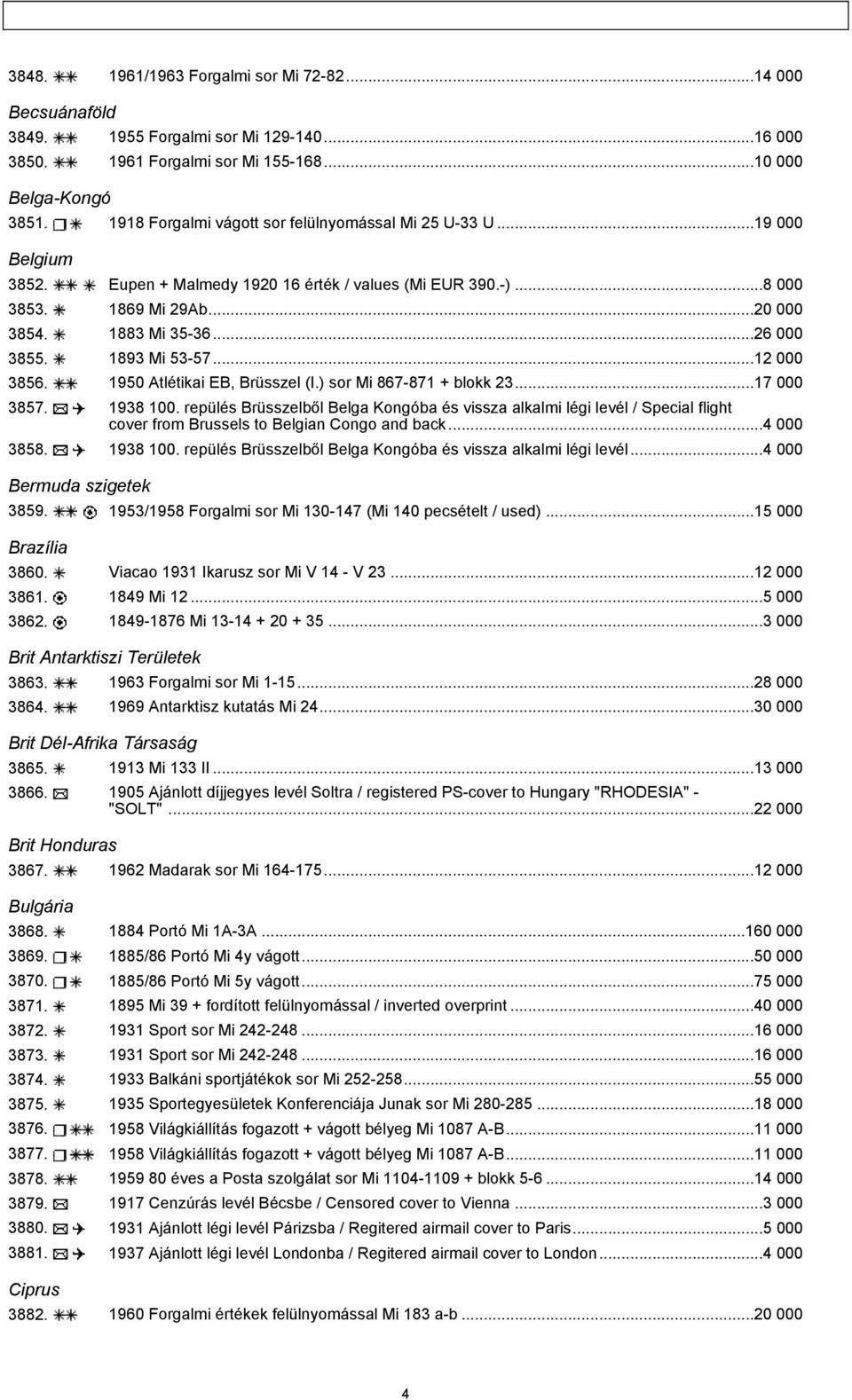 1893 Mi 53-57...12 000 3856. 1950 Atlétikai EB, Brüsszel (I.) sor Mi 867-871 + blokk 23...17 000 3857. 1938 100.