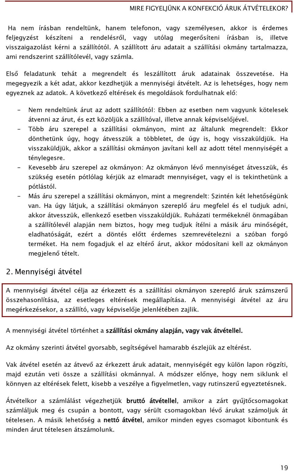 Ha megegyezik a két adat, akkor kezdhetjük a mennyiségi átvételt. Az is lehetséges, hogy nem egyeznek az adatok.