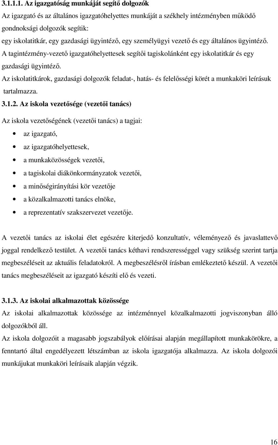 Az iskolatitkárok, gazdasági dolgozók feladat-, hatás- és felelısségi körét a munkaköri leírásuk tartalmazza. 3.1.2.