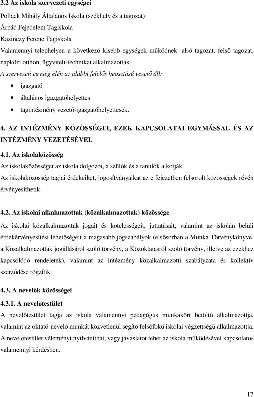 A szervezeti egység élén az alábbi felelıs beosztású vezetı áll: igazgató általános igazgatóhelyettes tagintézmény vezetı-igazgatóhelyettesek. 4.