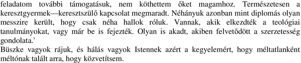 Néhányuk azonban mint diplomás olyan messzire került, hogy csak néha hallok róluk.