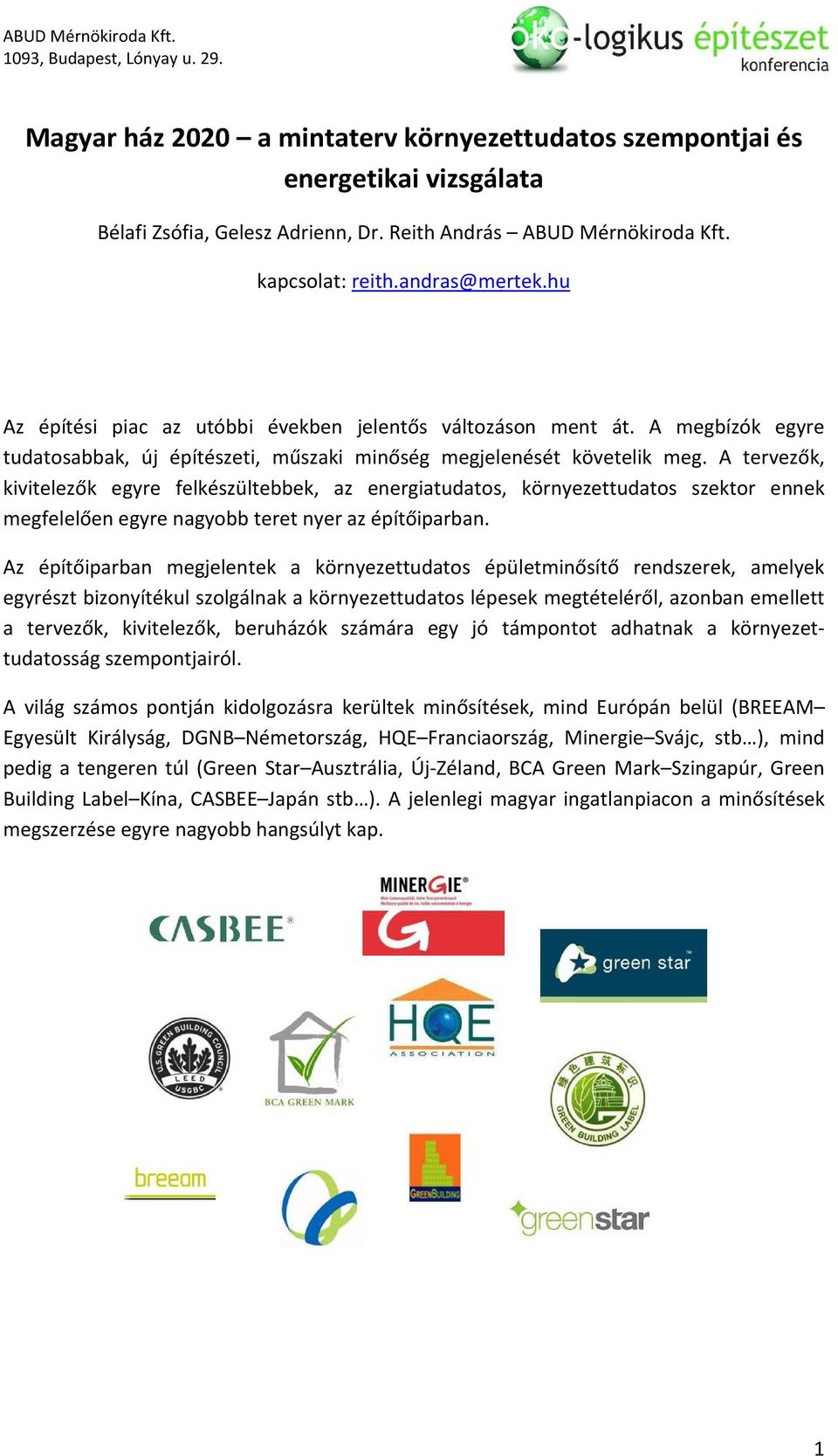 A tervezők, kivitelezők egyre felkészültebbek, az energiatudatos, környezettudatos szektor ennek megfelelően egyre nagyobb teret nyer az építőiparban.