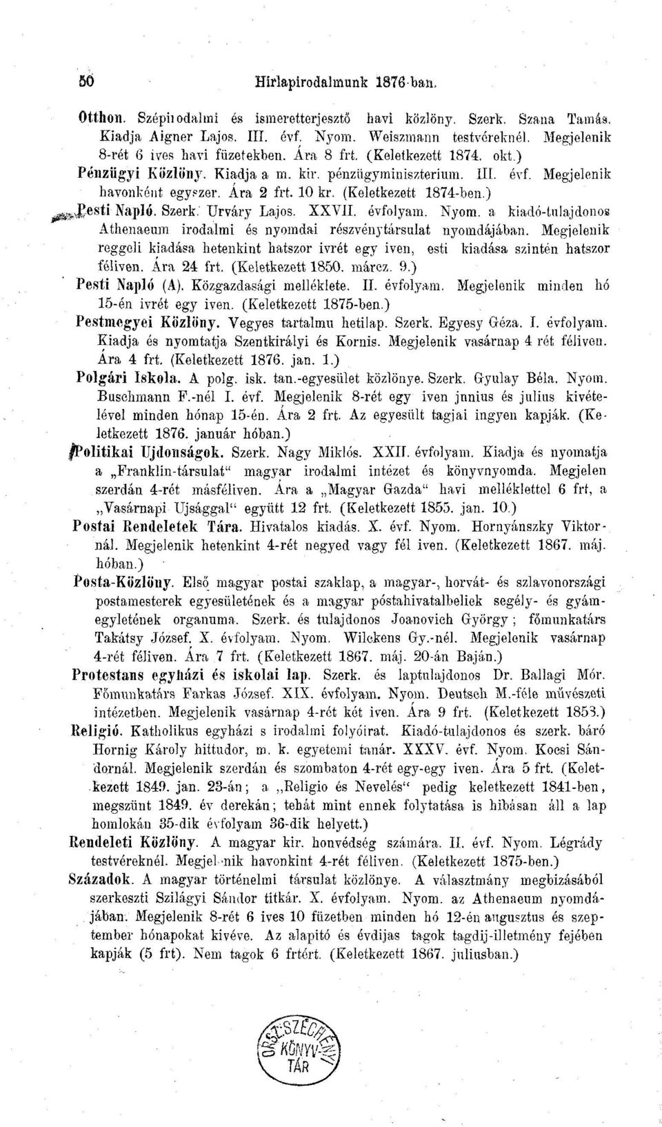 (Keletkezett 1874-ben.) /vspesti Napló. Szerk. Urváry Lajos. XXVII. évfolyam. Nyom. a kiadó-tulajdonos Athenaeum irodalmi és nyomdai részvénytársulat nyomdájában.