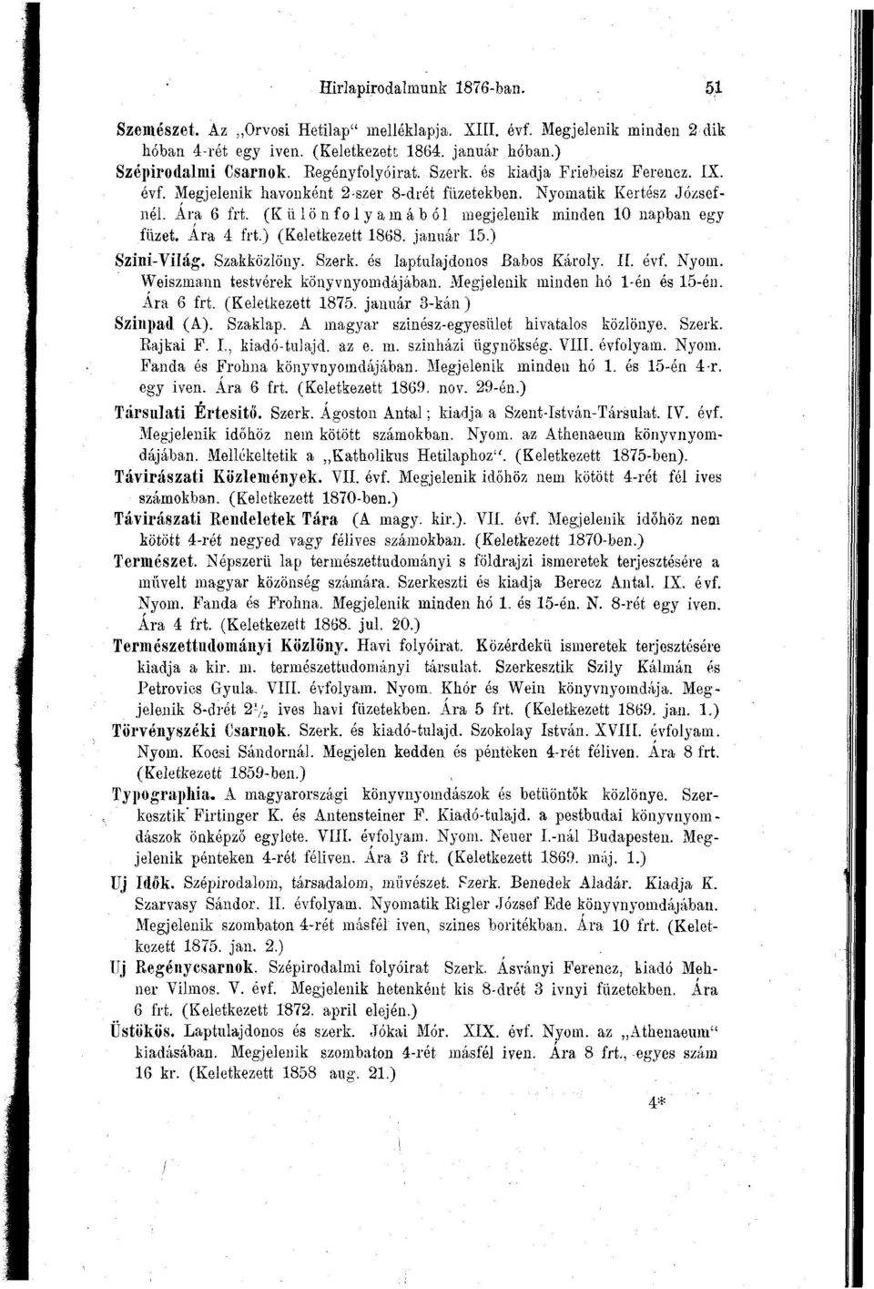 (Külön folyamából megjelenik minden 10 napban egy füzet. Ara 4 frt.) (Keletkezett 1868. január 15.) Színi-Világ. Szakközlöny. Szerk. és laptulajdonos Babos Károly. II. évf. Nyom.