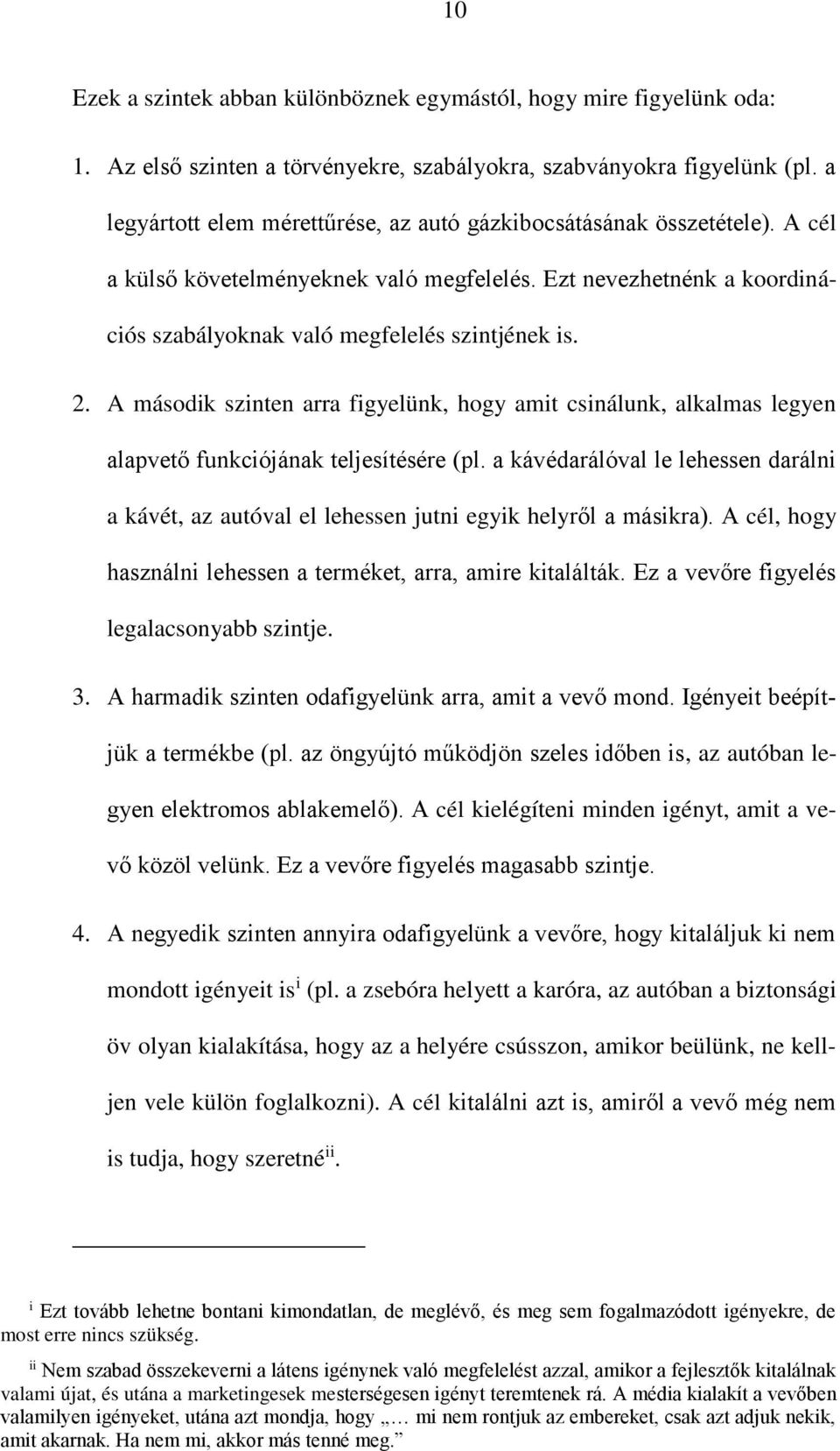 A második szinten arra figyelünk, hogy amit csinálunk, alkalmas legyen alapvető funkciójának teljesítésére (pl.