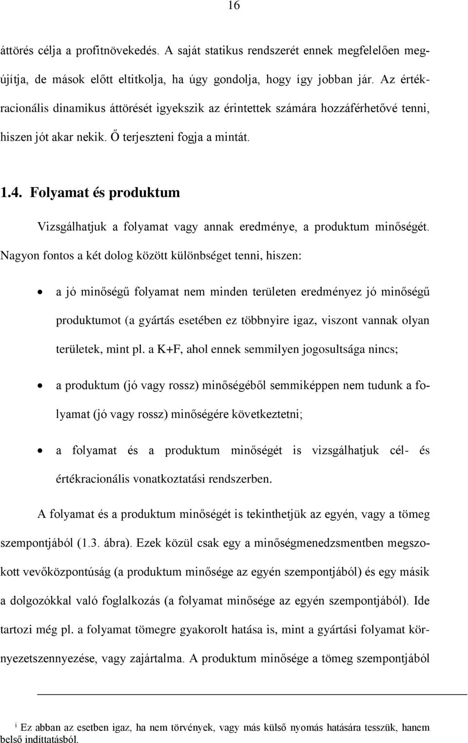 Folyamat és produktum Vizsgálhatjuk a folyamat vagy annak eredménye, a produktum minőségét.